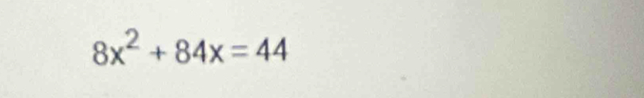 8x^2+84x=44