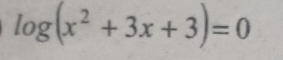 log (x^2+3x+3)=0