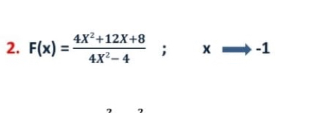 F(x)= (4X^2+12X+8)/4X^2-4 ; xRightarrow -1