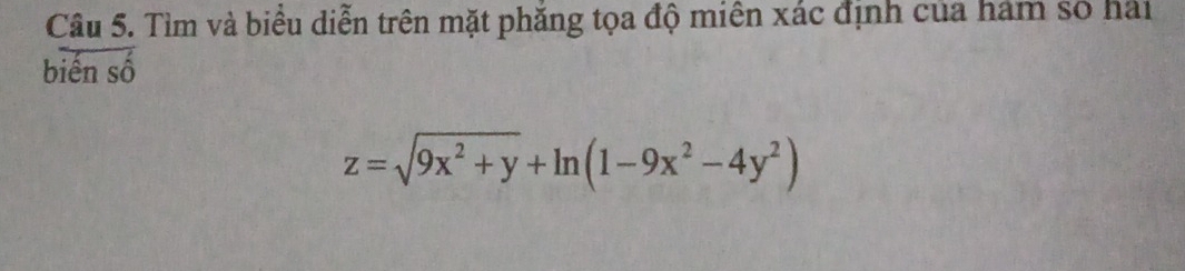 Tìm và biểu diễn trên mặt phăng tọa độ miên xác định của hám số hải 
biển sô
z=sqrt(9x^2+y)+ln (1-9x^2-4y^2)