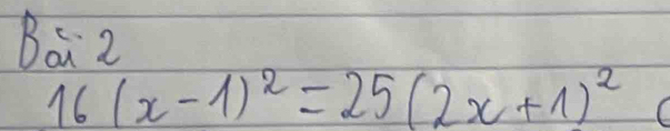 Bai z
16(x-1)^2=25(2x+1)^2