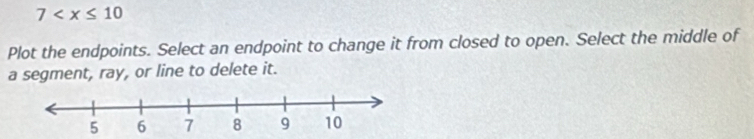 7
Plot the endpoints. Select an endpoint to change it from closed to open. Select the middle of 
a segment, ray, or line to delete it.
5