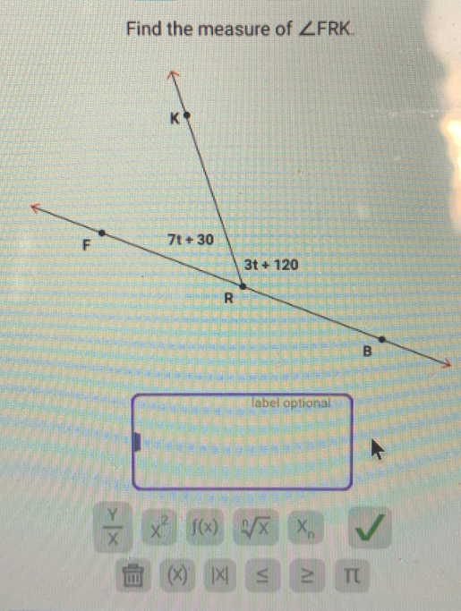 Find the measure of ∠ FRK
label optional
 Y/X  x^2 f(x) sqrt[n](x) X_n
''' (X) |X| ≤ ≥ π