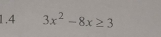 1.4 3x^2-8x≥ 3