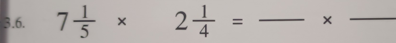 7 1/5 *
_ 2 1/4 =
_×