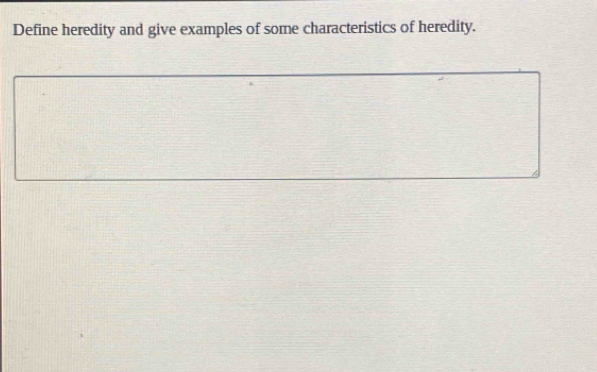 Define heredity and give examples of some characteristics of heredity.