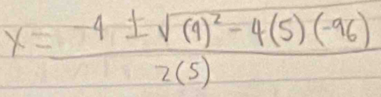 x=frac -4± sqrt((4)^2)-4(5)(-96)2(5)