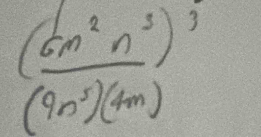 (frac 6m^2n^3)^3(9n^3)(4m)