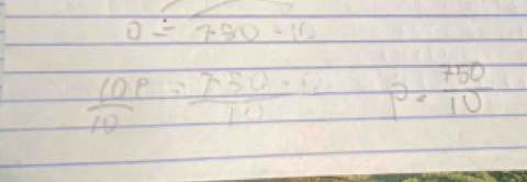 0/ 730-10
 10p/10 = 750/10 +frac  P= 750/10 