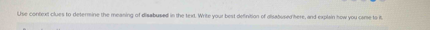 Use context clues to determine the meaning of disabused in the text. Write your best definition of disabused here, and explain how you came to it.