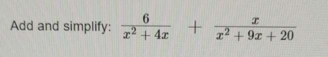 Add and simplify:  6/x^2+4x + x/x^2+9x+20 