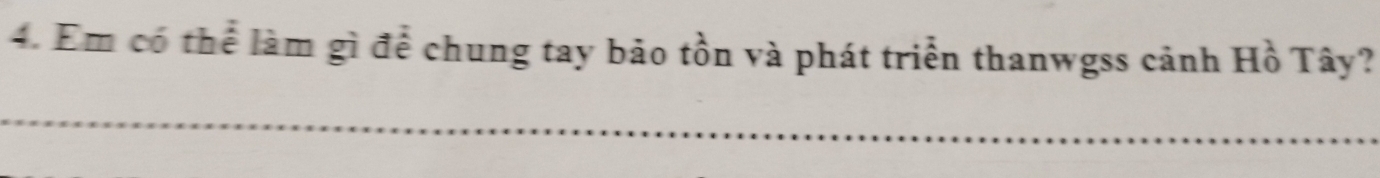 Em có thể làm gì để chung tay bảo tồn và phát triển thanwgss cảnh Hồ Tây?