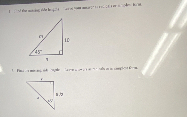 Find the missing side lengths. Leave your answer as radicals or simplest form.
2. Find the missing side lengths. Leave answers as radicals or in simplest form.