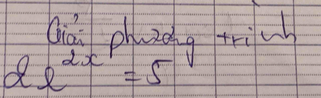 Qà phuzng triu
de^(2x-1)=5