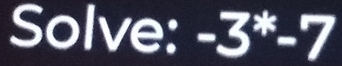 Solve: -3^*-7