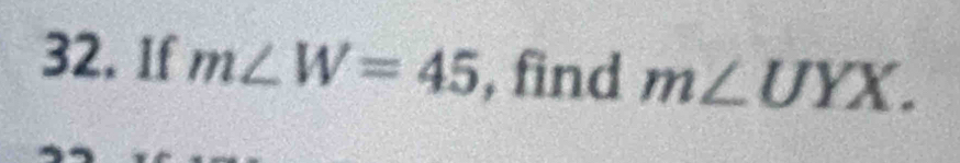 If m∠ W=45 , find m∠ UYX.