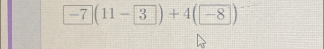 -7(11- 3)+4(-8)