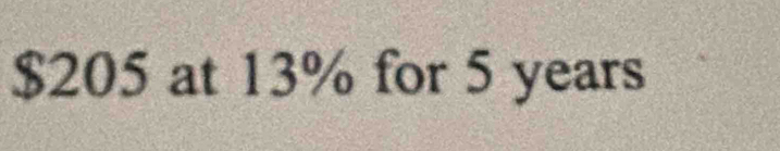 $205 at 13% for 5 years