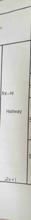 11x-14
Hallway
5
2x+1