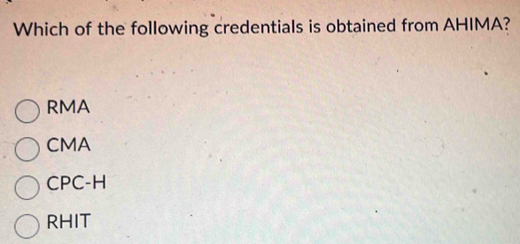 Solved: Which of the following credentials is obtained from AHIMA? RMA ...