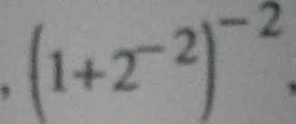 1 (1+2^(-2))^-2