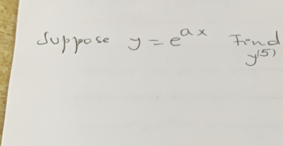 Suppose y=e^(ax) Fond
y^((5))