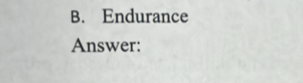 Endurance 
Answer: