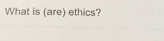 What is (are) ethics?