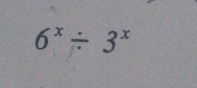 6^x/ 3^x