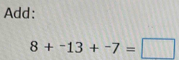 Add:
8+-13+-7=□