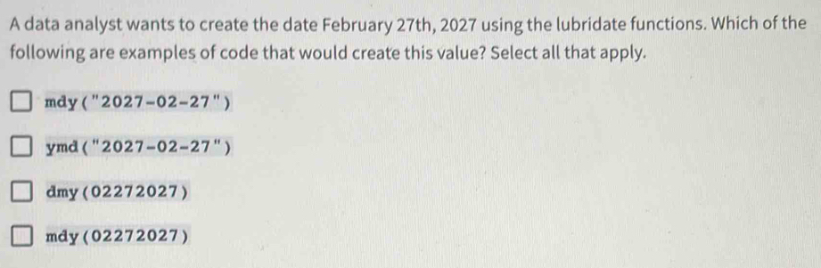 Solved: A data analyst wants to create the date February 27th, 2027 ...