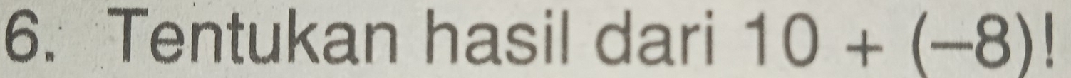 Tentukan hasil dari 10+(-8)!