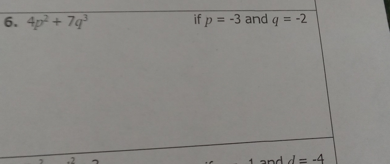 if 
6. 4p^2+7q^3 p=-3 and q=-2.2 and d=-4