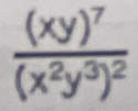 frac (xy)^7(x^2y^3)^2