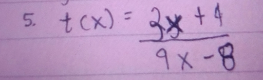 t(x)= (3x+4)/9x-8 