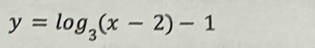 y=log _3(x-2)-1