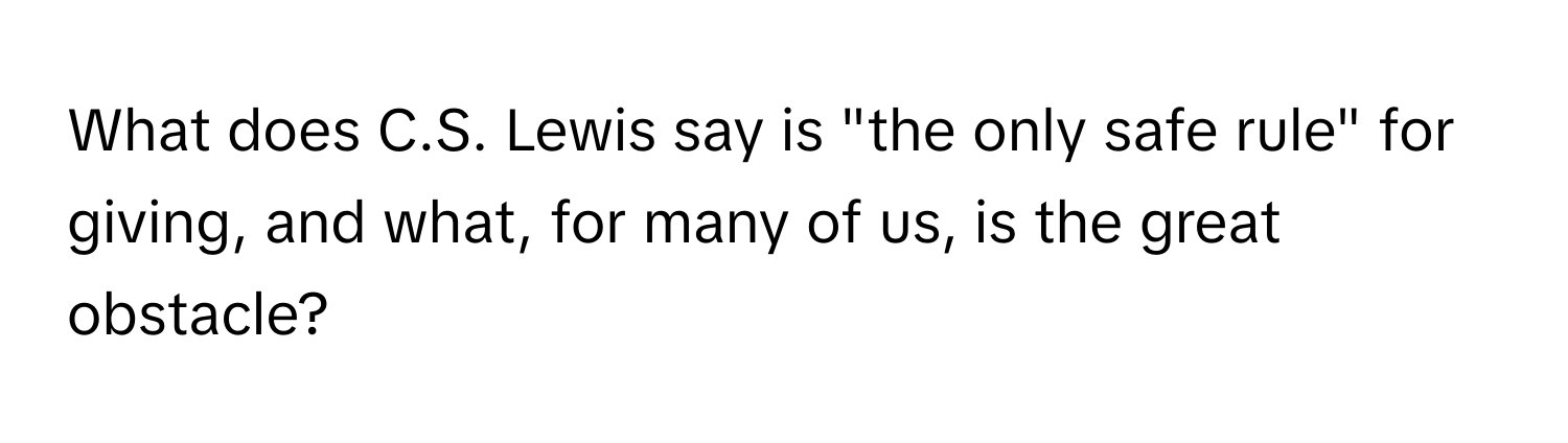 What does C.S. Lewis say is "the only safe rule" for giving, and what, for many of us, is the great obstacle?