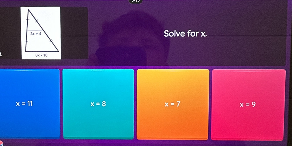 Solve for x.
x=11
x=8
x=7
x=9