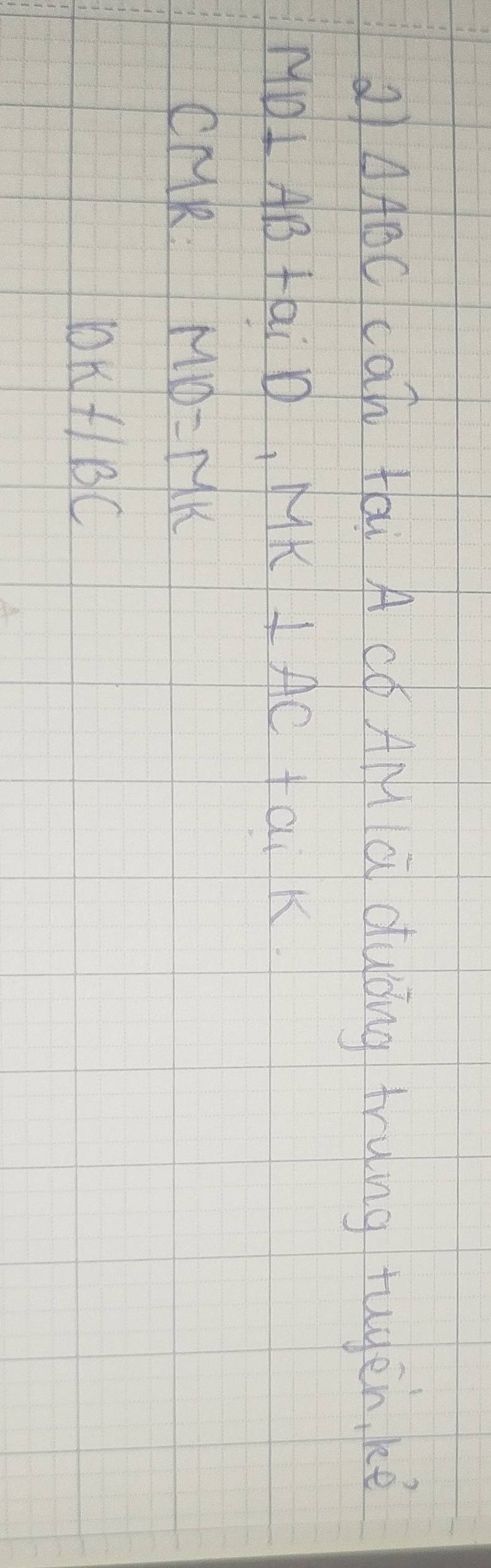 21 △ ABC cah tai A có AM là duǒng trying tuyen, kē
MD⊥ AB+aiD, MK⊥ AC+aik
CMR: MD=MK
DK+/BC