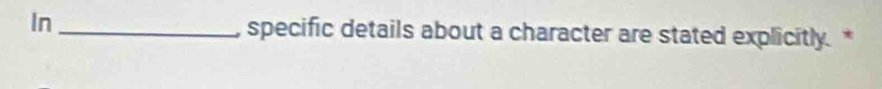 In_ specific details about a character are stated explicitly. *