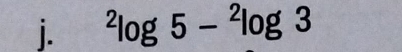 ^2log 5-^2log 3