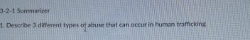 3-2-1 Summarizer 
1. Describe 3 different types of abuse that can occur in human trafficking
