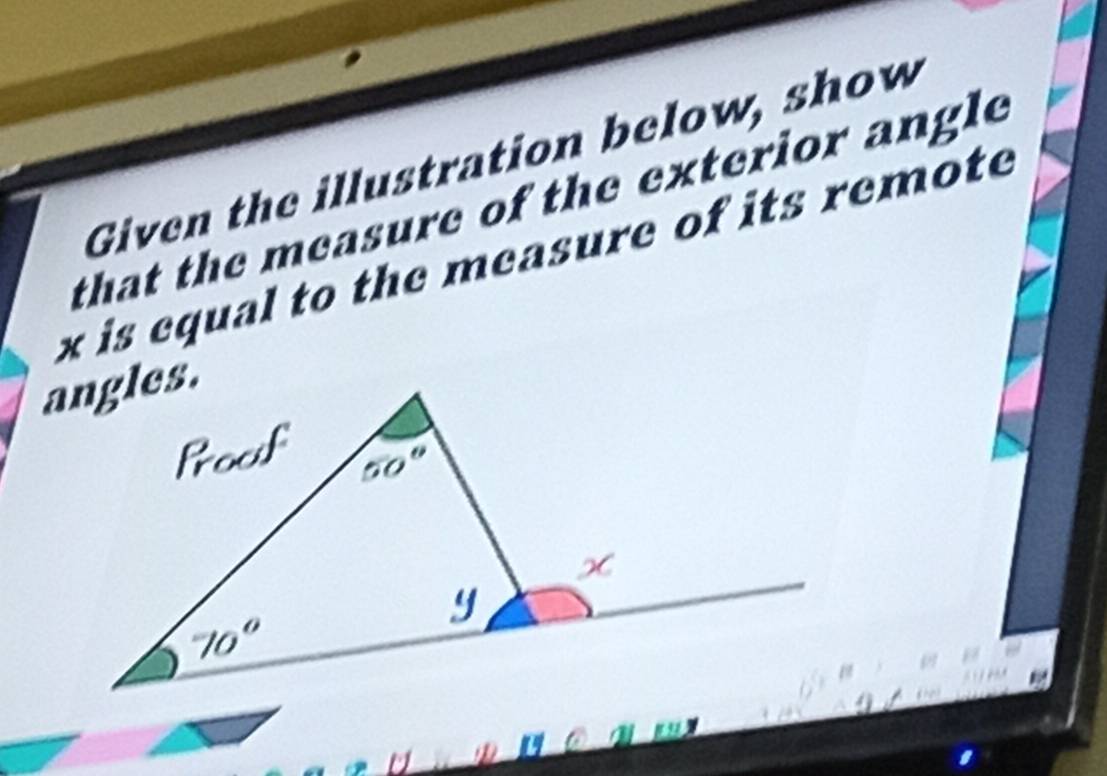 Given the illustration below, show
that the measure of the exterior angle
x is equal to the measure of its remote