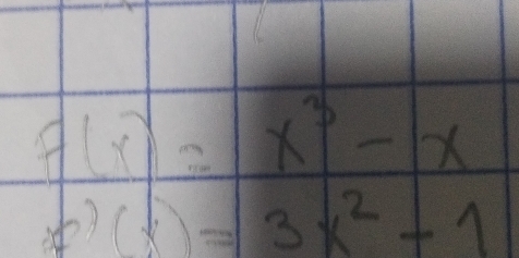 F(x)=x^3-x
F'(x(x)=3x^2-1