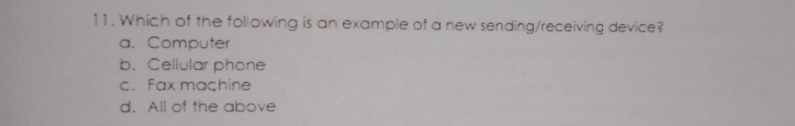 Which of the following is an example of a new sending/receiving device?
a. Computer
b. Cellular phone
c. Fax maçhine
d. All of the above