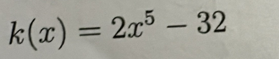 k(x)=2x^5-32