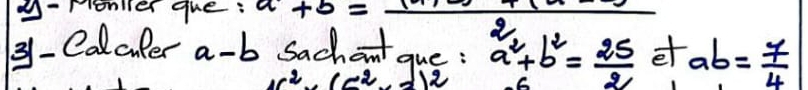 moner gue : a+b=_ 
3 -Cacler a-b Sachant que: a^2+b^2= 25/2 a+ab= 7/4 
x^2y-(c^(2)^2)