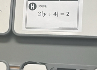 SOLVE:
2|y+4|=2