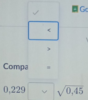 Go 
< 
Compa = 
^  V sqrt(0,45)
0,229 □ 