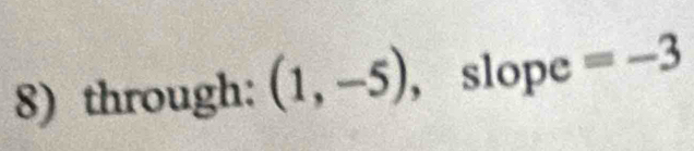 through: (1,-5) , slope =-3